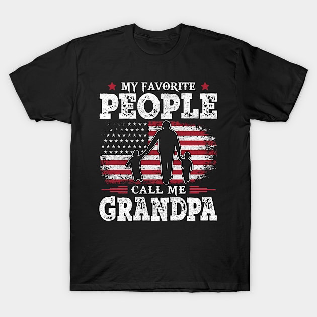 My Favorite People Call Me Grandpa US Flag Funny Dad Gifts Fathers Day T-Shirt by Shops PR